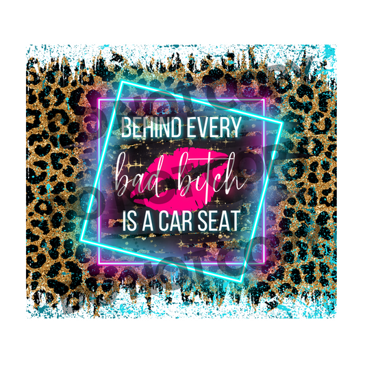 Behind Every Bad B Is A Car Seat Tumbler Transfer