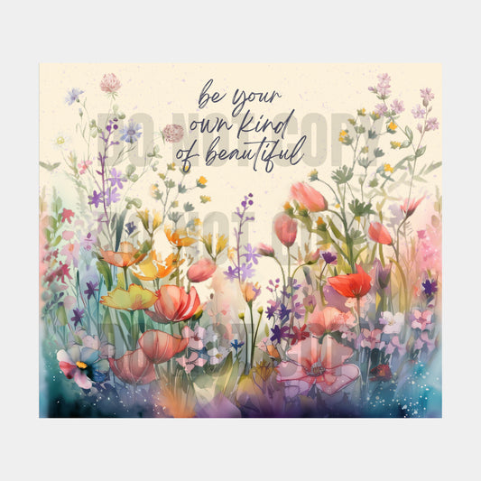 Be Your Own Kind Of Beautiful Tumbler Transfer