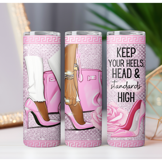 Keep Your Heels, Head and Standards High Tumbler