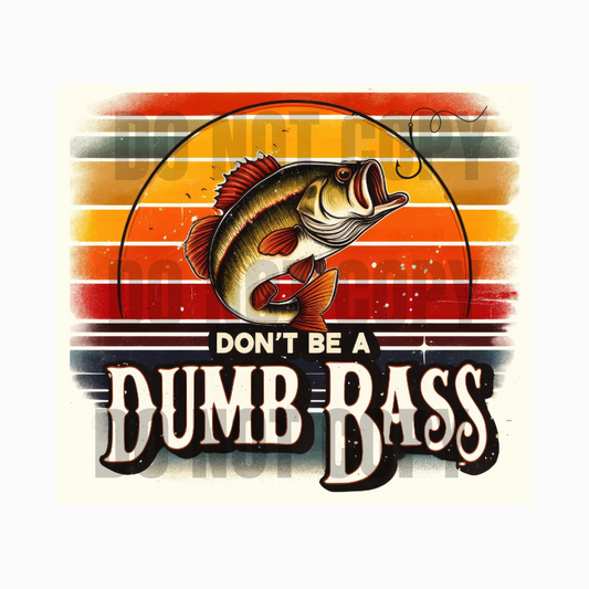 Don't Be A Dumb Bass Sublimation Tumbler Transfer