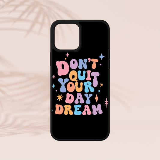 Don't Quit Your Daydream Phone Case