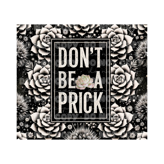 Don't Be A Prick Tumbler Sublimation Transfer