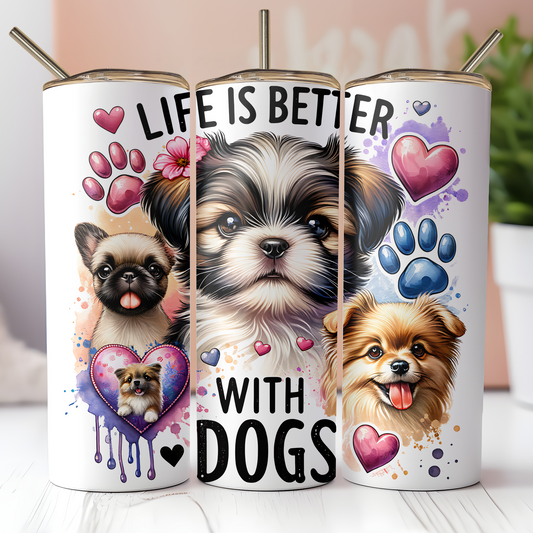 Life Is Better With Dogs Tumbler