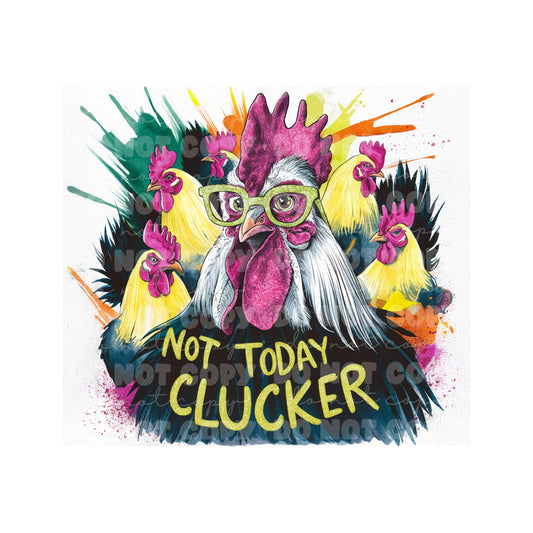 Not Today Clucker Tumbler Sublimation Transfer