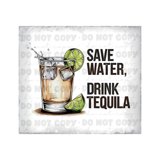 Save Water Drink Tequila Tumbler Sublimation Transfer