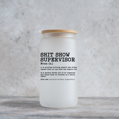 Shit Show Supervisor Frosted Glass Cup